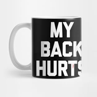 My Back Hurts Mug